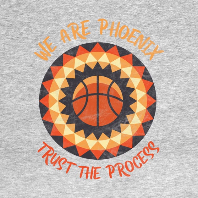 We Are Phoenix, Trust the Process! Basketball Fan Gift by BooTeeQue